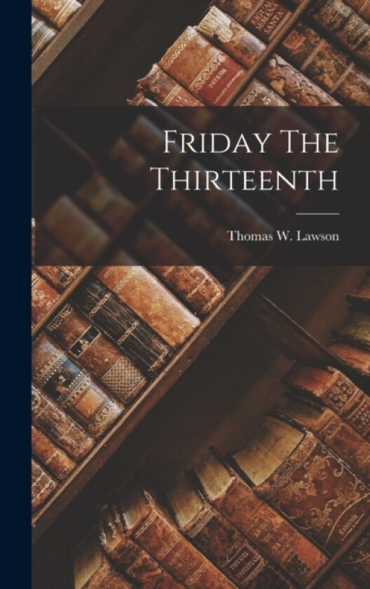 Friday The Thirteenth av Thomas W Lawson (Hardcover)