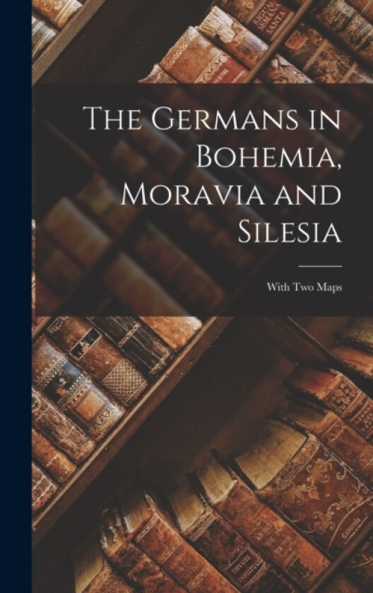 The Germans in Bohemia, Moravia and Silesia av Anonymous (Hardcover)