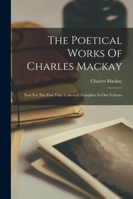 The Poetical Works Of Charles Mackay av Charles MacKay (Paperback)