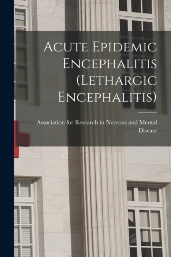 Acute Epidemic Encephalitis (Lethargic Encephalitis) av Association For Research in Disease (Paperback)