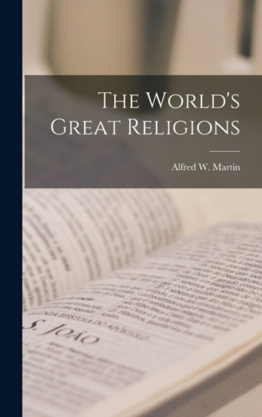 The World's Great Religions av Alfred W Martin (Hardcover)