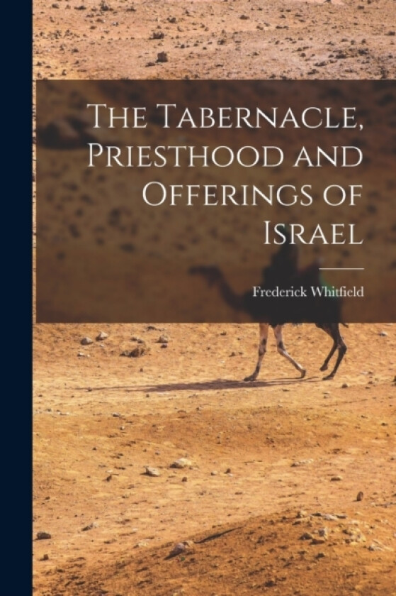 The Tabernacle, Priesthood and Offerings of Israel av Frederick Whitfield (Paperback)