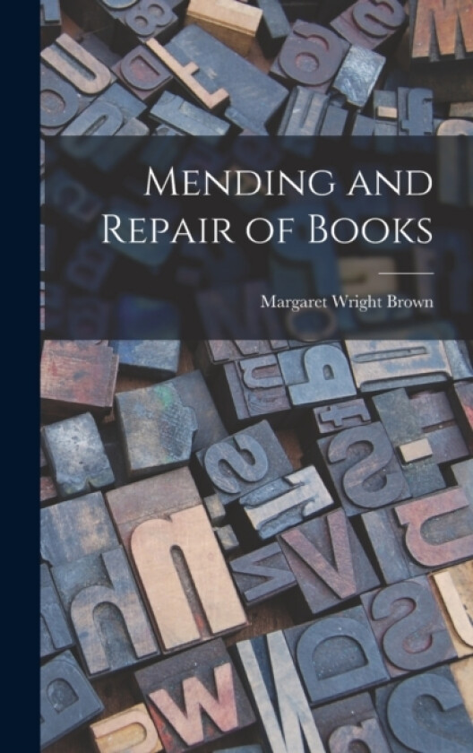 Mending and Repair of Books av Brown Margaret Wright (Hardcover)