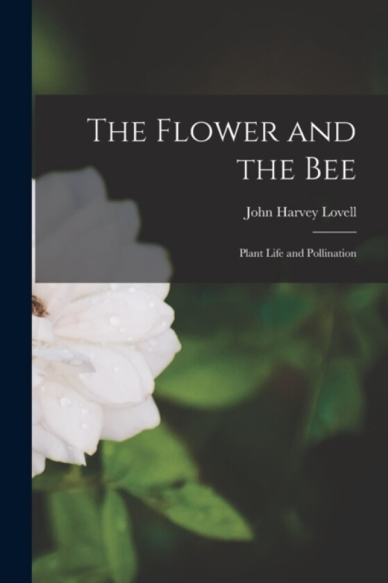 The Flower and the bee; Plant Life and Pollination av John Harvey Lovell (Paperback)
