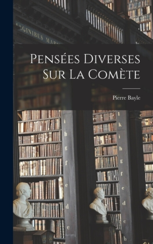 Pensees Diverses sur la Comete av Pierre Bayle (Hardcover)