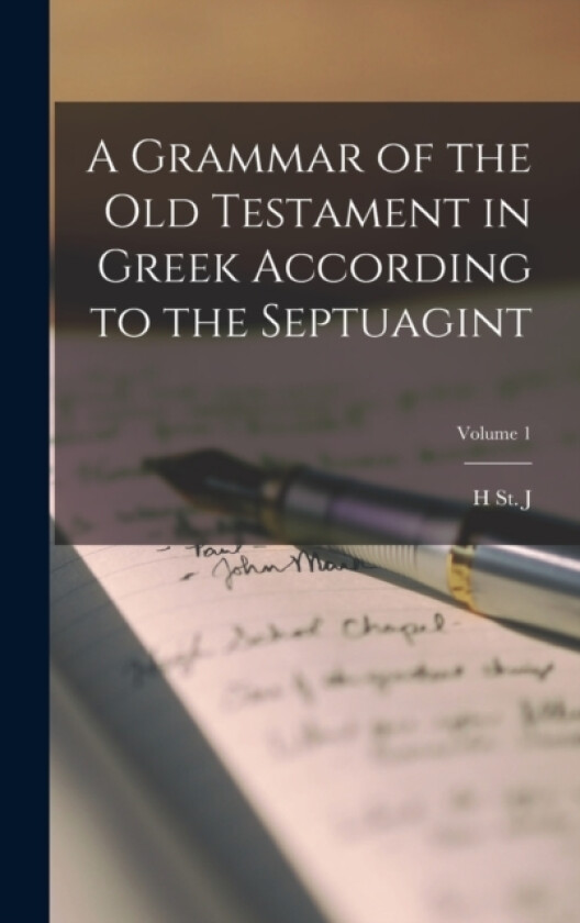 A Grammar of the Old Testament in Greek According to the Septuagint; Volume 1 av H St J 1869?-1930 Thackeray (Hardcover)