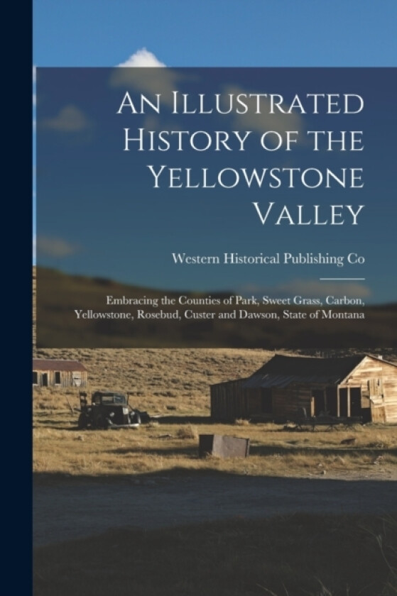 An Illustrated History of the Yellowstone Valley av Western Historical Publishing Co (Paperback)