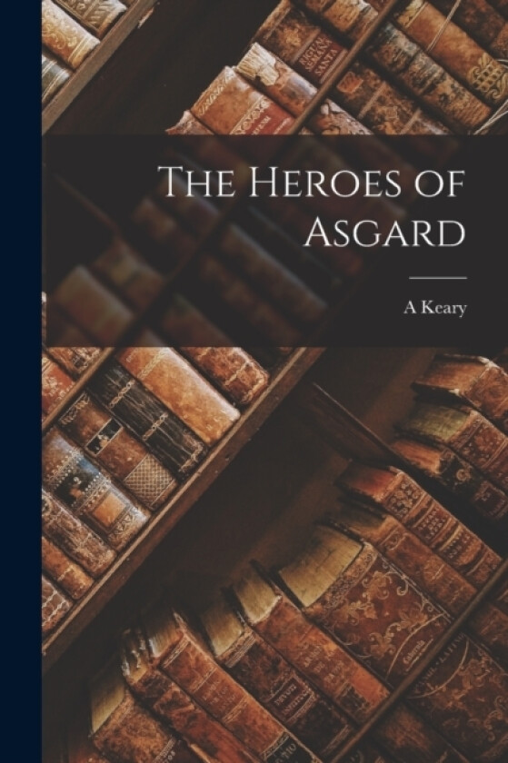 The Heroes of Asgard av A Keary (Paperback)