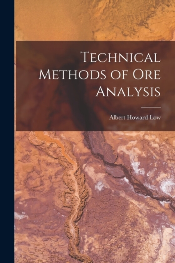 Technical Methods of Ore Analysis av Albert Howard Low (Paperback)