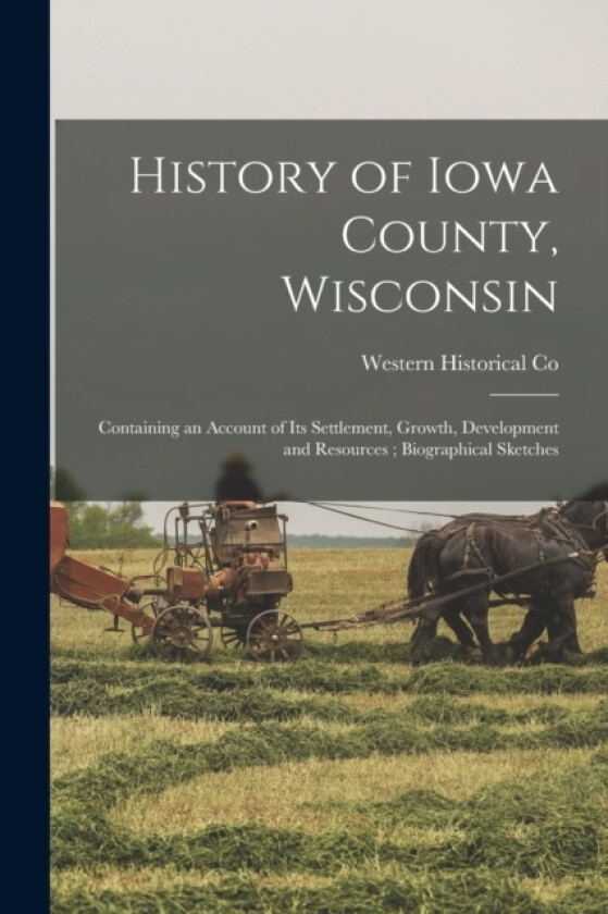 History of Iowa County, Wisconsin av Western Historical Co (Paperback)