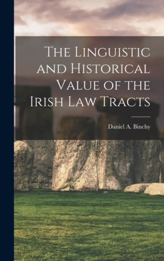 The Linguistic and Historical Value of the Irish law Tracts av Daniel a Binchy (Hardcover)