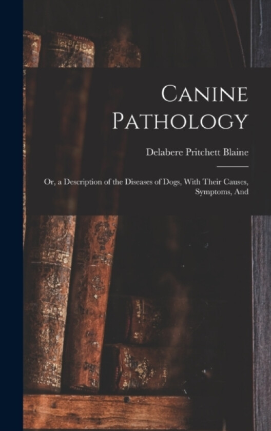 Canine Pathology av Delabere Pritchett Blaine (Hardcover)