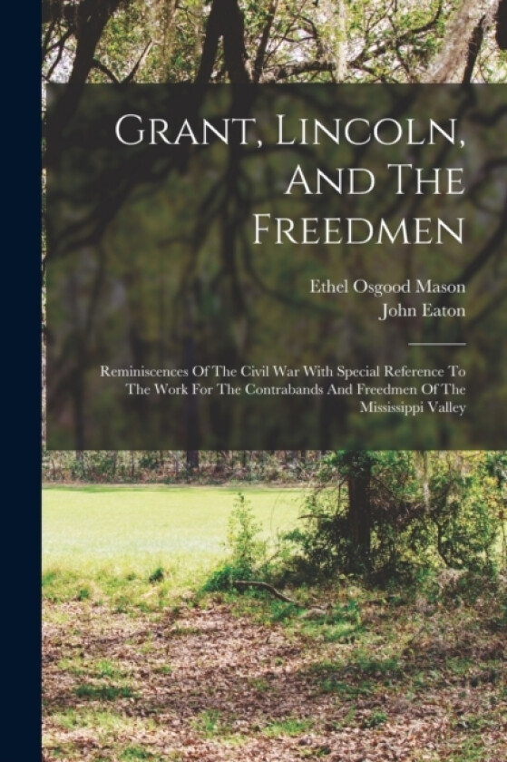 Grant, Lincoln, And The Freedmen av John Eaton (Paperback)