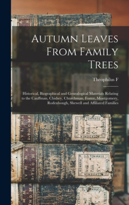 Autumn Leaves From Family Trees av Theophilus F 1838-1912 Cn Rodenbough (Hardcover)