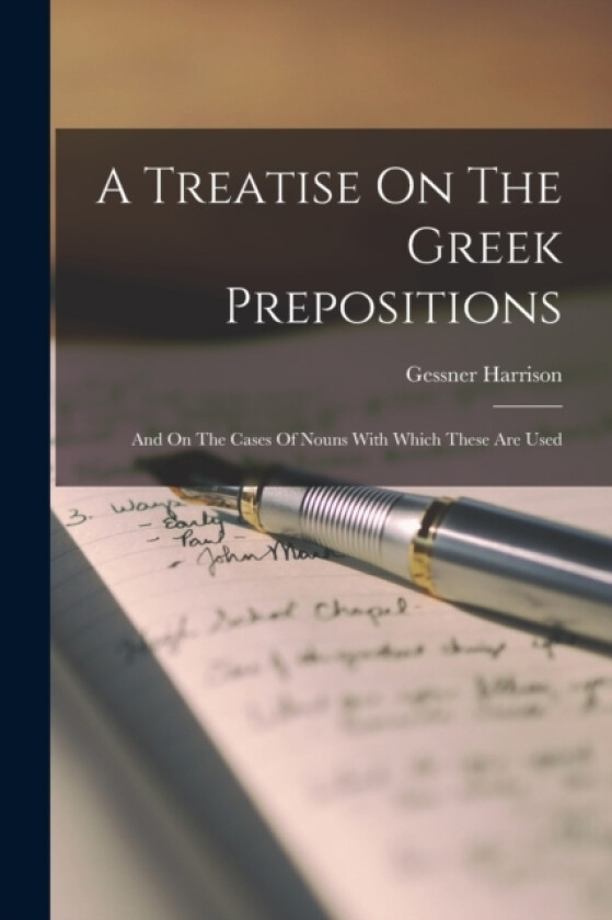 A Treatise On The Greek Prepositions av Gessner Harrison (Paperback)