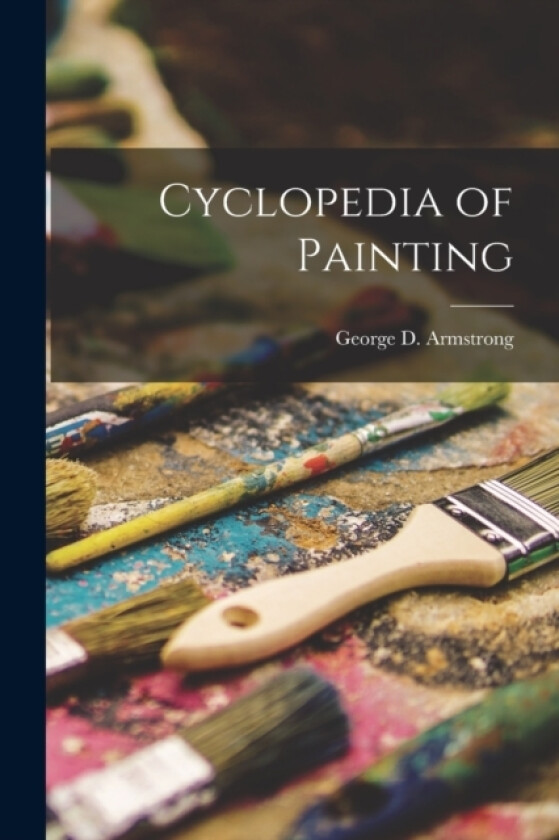Cyclopedia of Painting av Armstrong George D (Paperback)