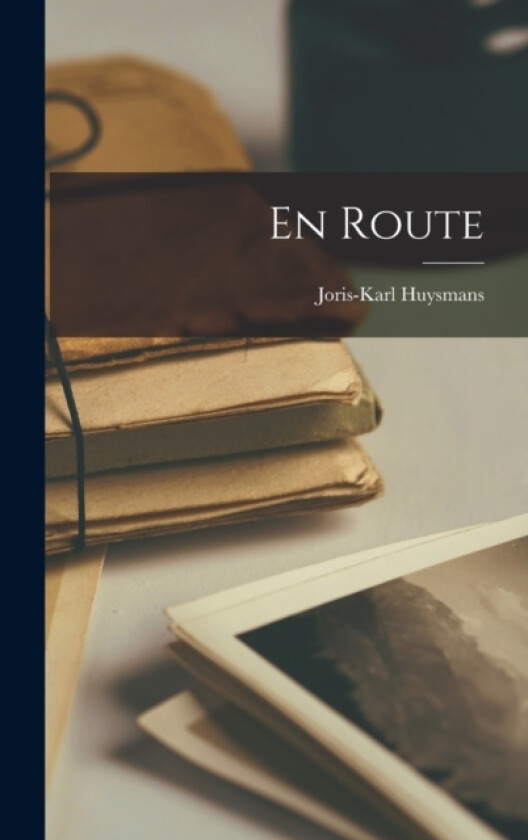 En Route av Joris-Karl Huysmans (Hardcover)