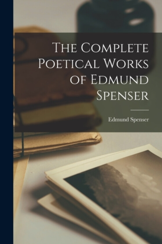 The Complete Poetical Works of Edmund Spenser av Edmund Spenser (Paperback)