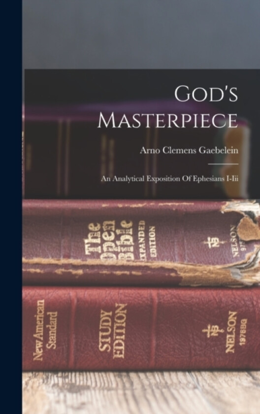 God's Masterpiece av Arno Clemens Gaebelein (Hardcover)
