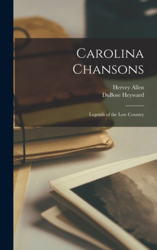 Carolina Chansons av Hervey Allen, Dubose Heyward (Hardcover)