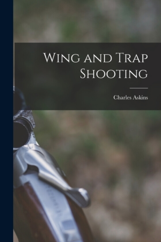 Wing and Trap Shooting av Charles Askins (Paperback)