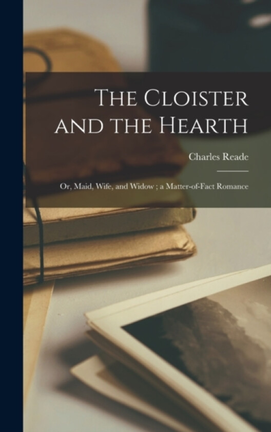 The Cloister and the Hearth av Charles Reade (Hardcover)
