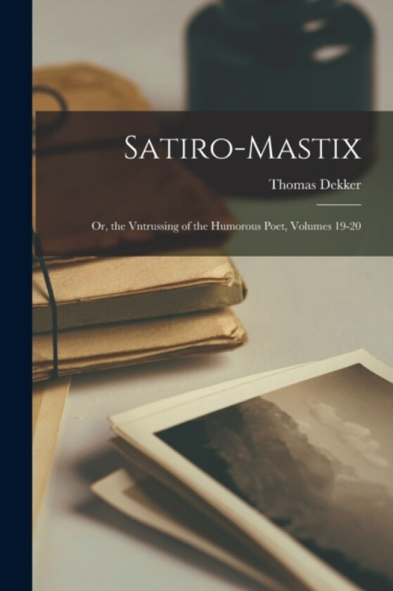 Satiro-Mastix av Thomas Dekker (Paperback)