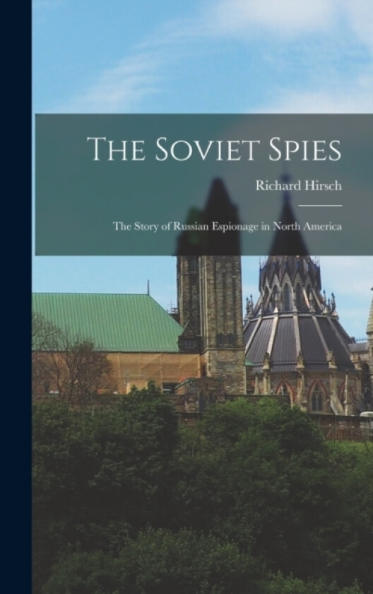 The Soviet Spies av Richard Hirsch (Hardcover)