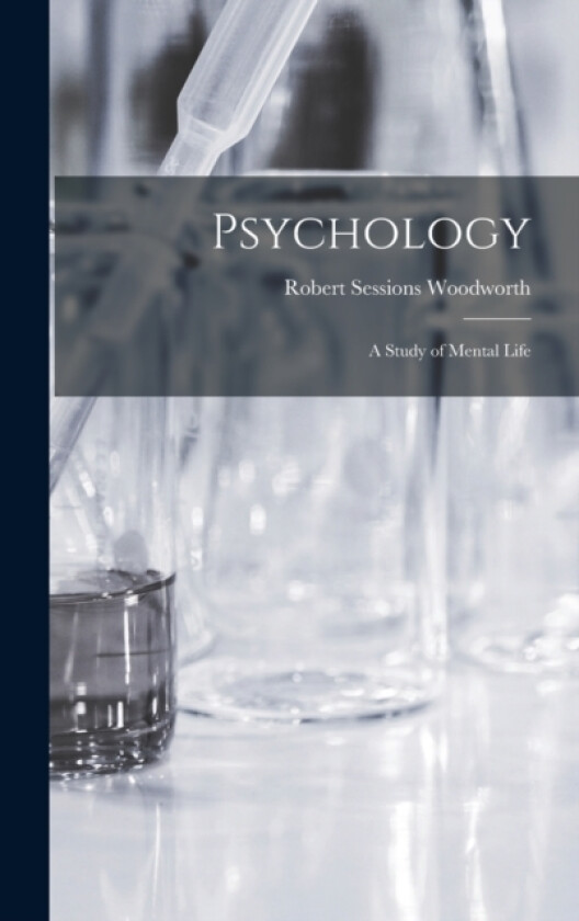 Psychology; a Study of Mental Life av Robert Sessions Woodworth (Hardcover)
