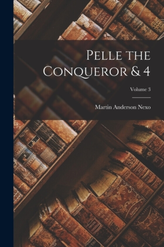 Pelle the Conqueror & 4; Volume 3 av Martin Anderson Nexo (Paperback)