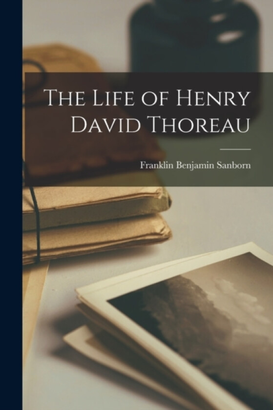 The Life of Henry David Thoreau av Franklin Benjamin Sanborn (Paperback)