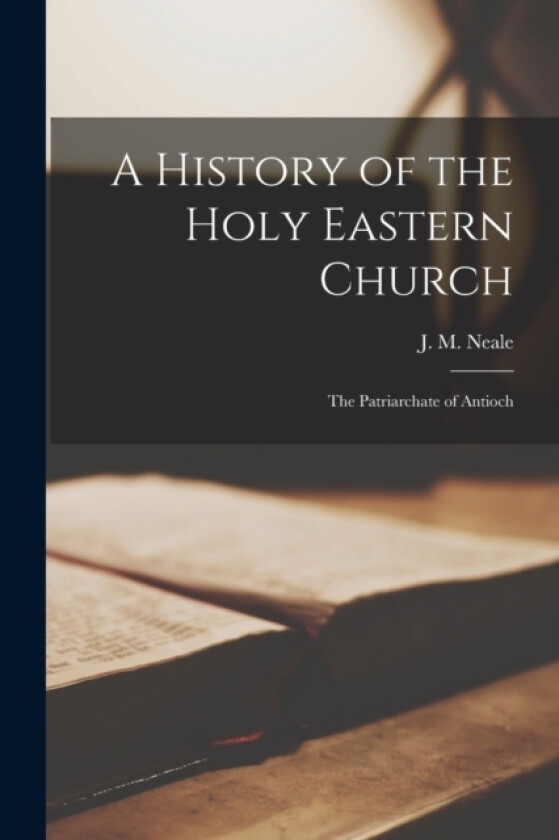 A History of the Holy Eastern Church av Neale J M (Paperback)