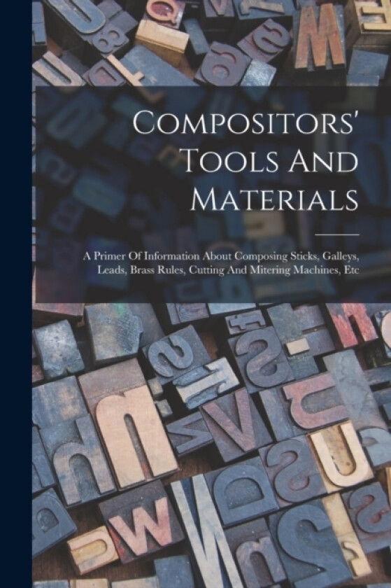 Compositors' Tools And Materials av Anonymous (Paperback)