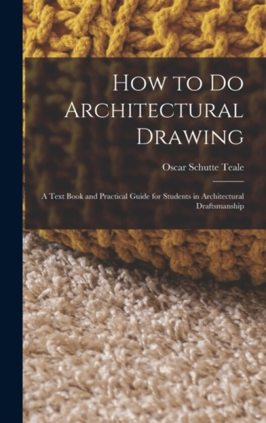 How to Do Architectural Drawing av Oscar Schutte Teale (Hardcover)