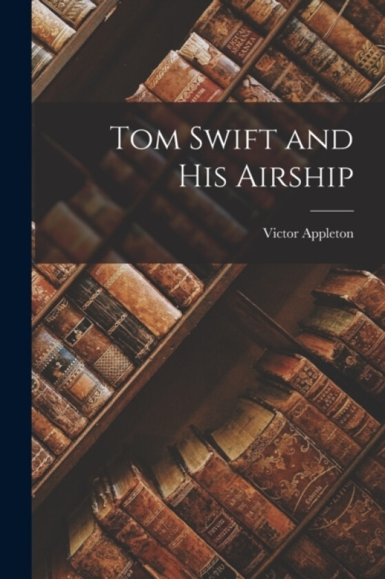 Tom Swift and His Airship av Victor Appleton (Paperback)