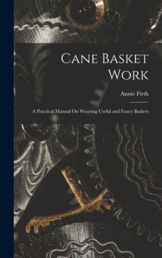 Cane Basket Work av Annie Firth (Hardcover)