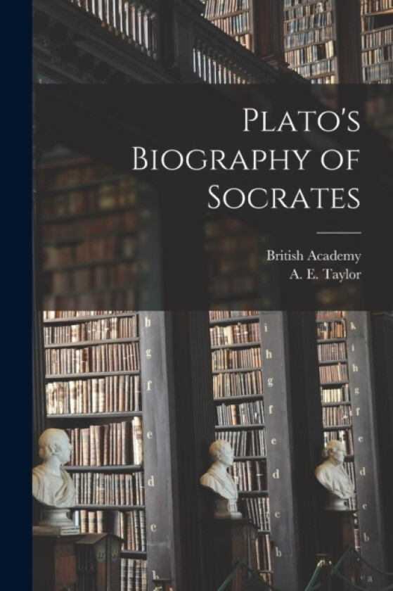 Plato's Biography of Socrates av A E 1869-1945 Taylor, British Academy (Paperback)