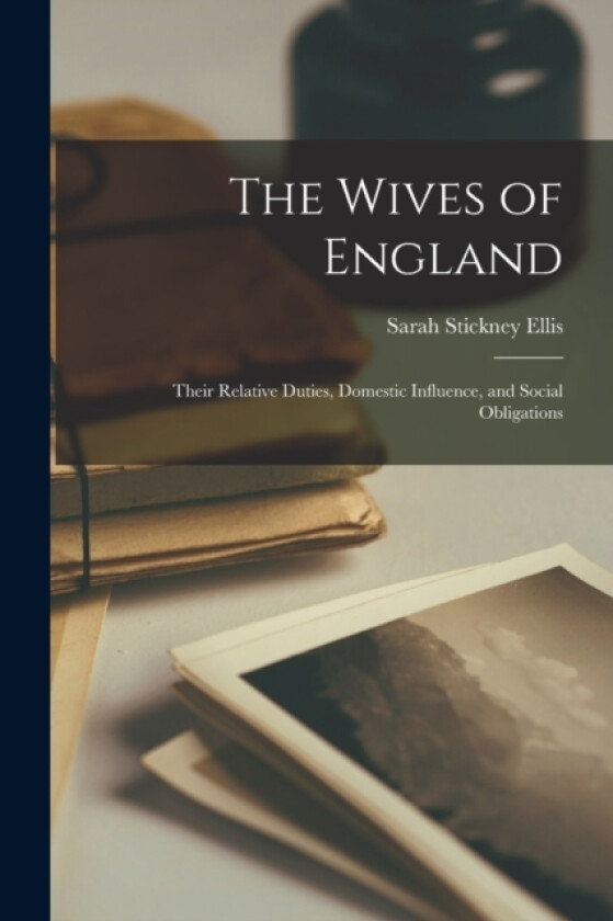 The Wives of England av Sarah Stickney Ellis (Paperback)