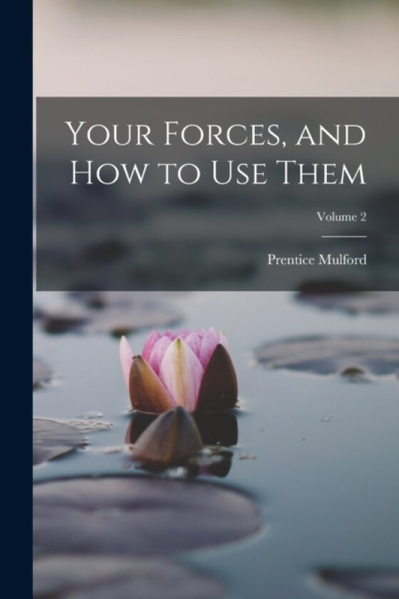 Your Forces, and how to use Them; Volume 2 av Prentice Mulford (Paperback)
