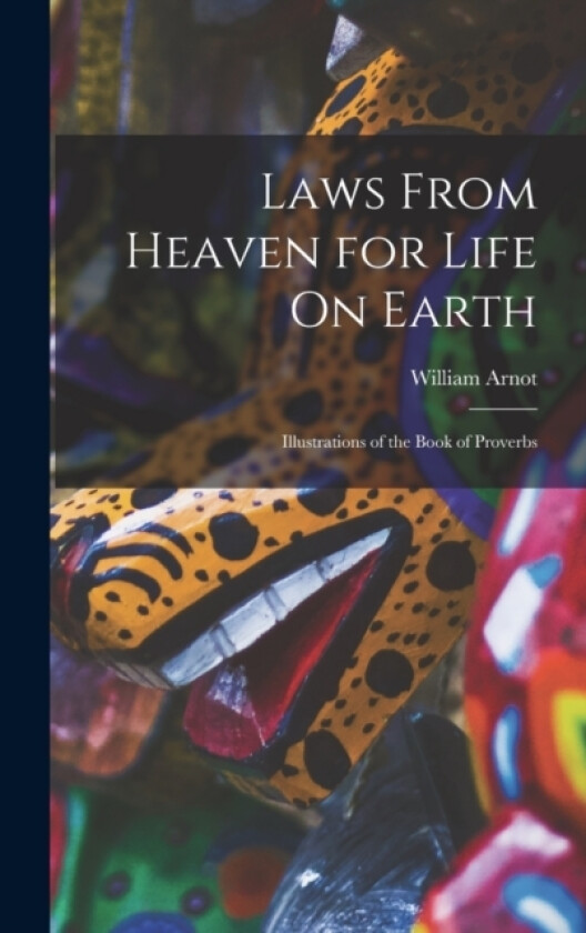 Laws From Heaven for Life On Earth av William Arnot (Hardcover)