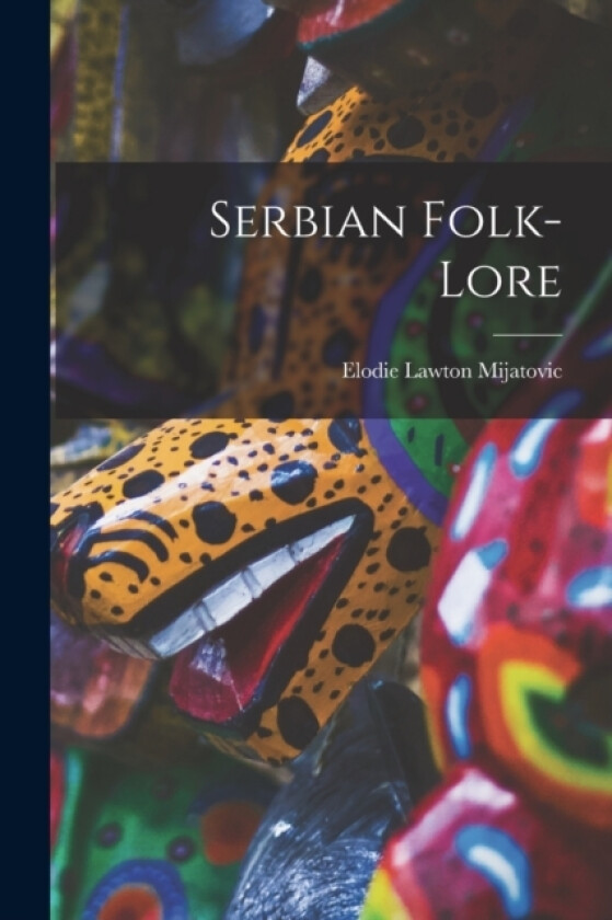 Serbian Folk-lore av Mijatovic Elodie Lawton (Paperback)