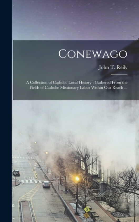 Conewago av John T Reily (Hardcover)