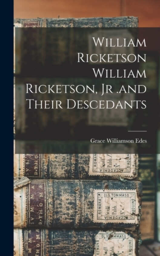 William Ricketson William Ricketson, Jr .and Their Descedants av Grace Williamson Edes (Hardcover)