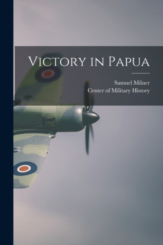 Victory in Papua av Samuel Milner, Center of Military History (Paperback)