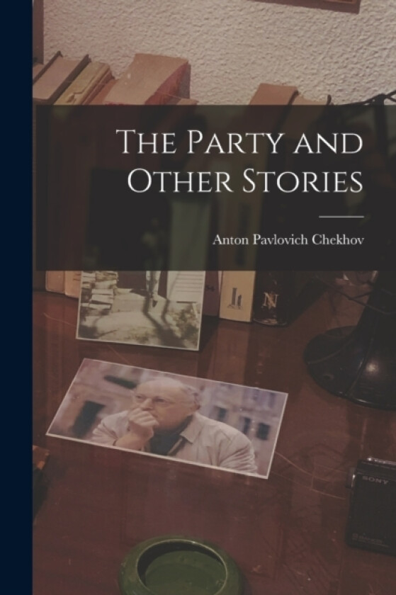 The Party and Other Stories av Anton Pavlovich Chekhov (Paperback)