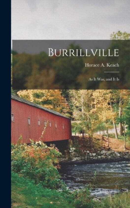 Burrillville; as it was, and it Is av Horace A Keach (Hardcover)