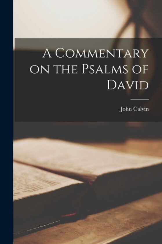 A Commentary on the Psalms of David av John Calvin (Paperback)