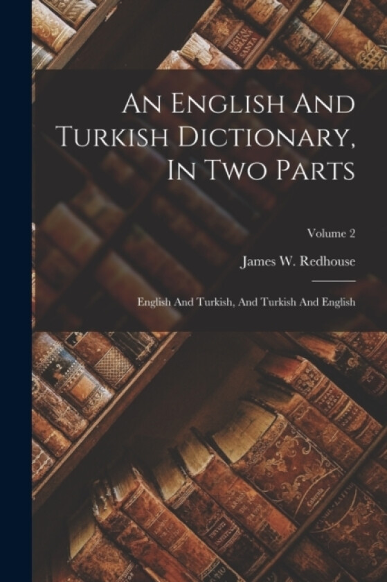 An English And Turkish Dictionary, In Two Parts av James W Redhouse (Paperback)