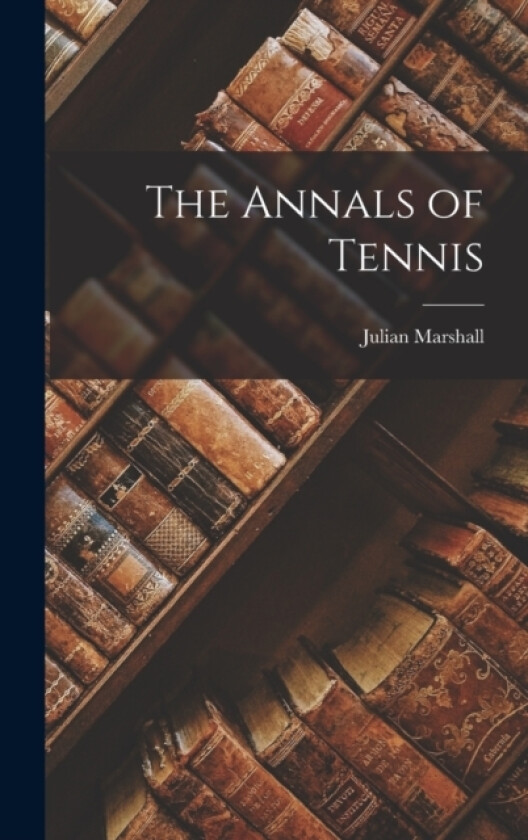 The Annals of Tennis av Julian Marshall (Hardcover)