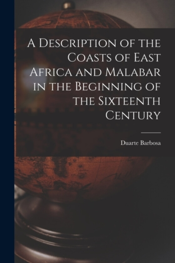 A Description of the Coasts of East Africa and Malabar in the Beginning of the Sixteenth Century av Duarte Barbosa (Paperback)